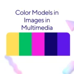 5 Popular Color Models in images in multimedia